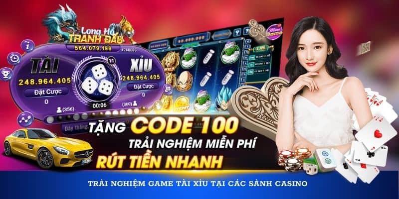 Trải nghiệm game tài xỉu tại các sảnh casino