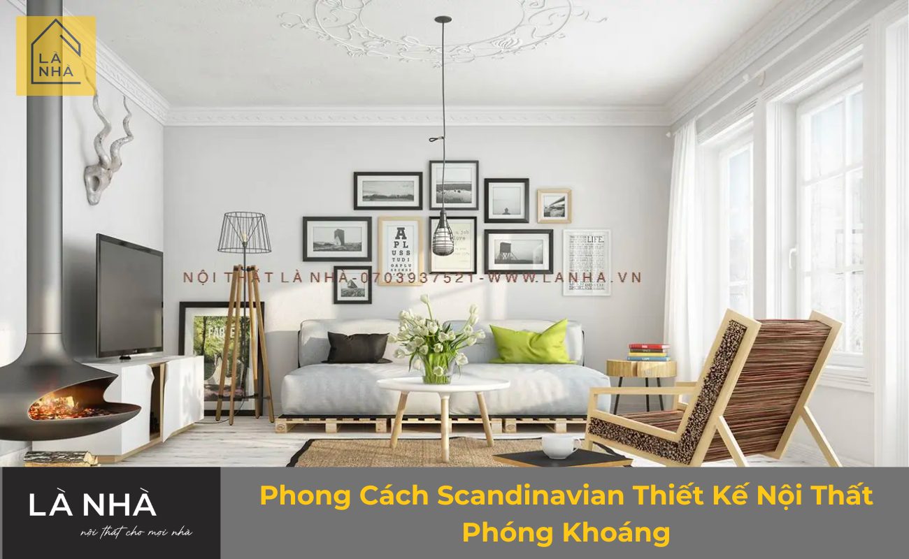 Phong Cách Scandinavian Thiết Kế Nội Thất Phóng Khoáng Phong Cách Scandinavian Thiết Kế Nội Thất Phóng Khoáng
