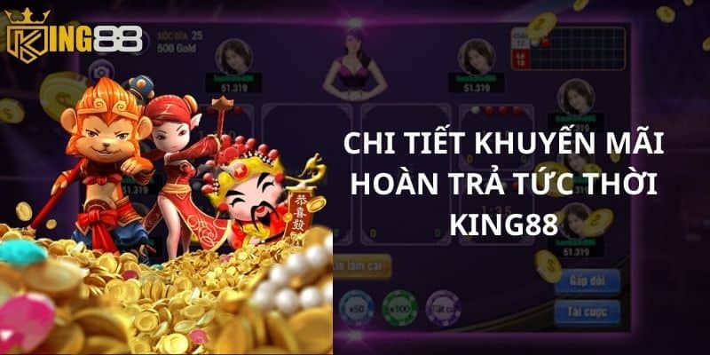 Chi tiết khuyến mãi hoàn trả tức thời King88