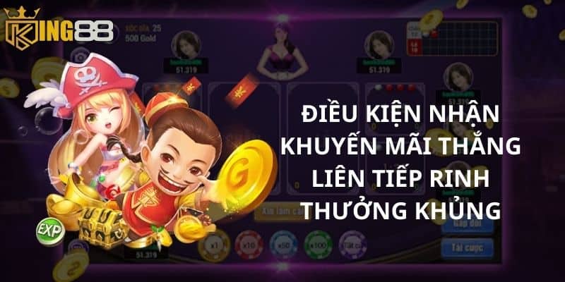 Điều kiện nhận khuyến mãi thắng liên tiếp rinh thưởng khủng 