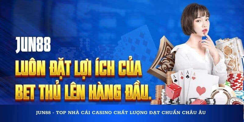 Jun88 - Top nhà cái casino chất lượng đạt chuẩn châu Âu