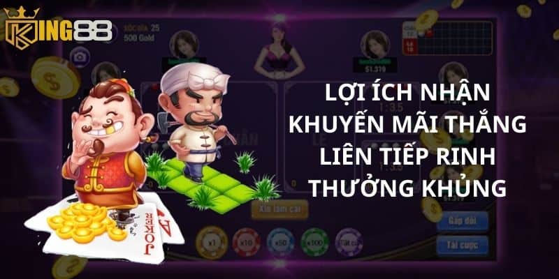 Lợi ích nhận khuyến mãi thắng liên tiếp rinh thưởng khủng 