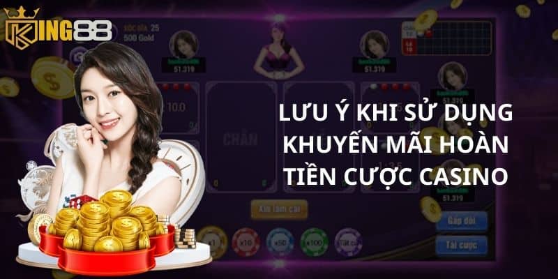 Lưu ý khi sử dụng khuyến mãi hoàn tiền cược casino