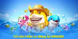 tìm hiểu trò chơi bắn cá 3king