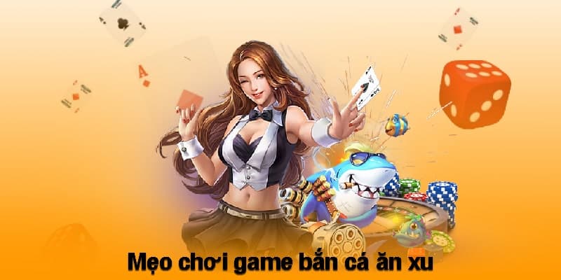 Mẹo chơi game bắn cá ăn xu