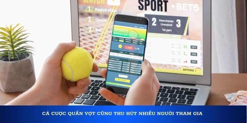 Cá cược quần vợt cũng thu hút nhiều người tham gia