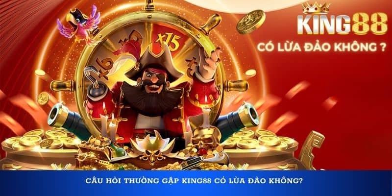 Câu hỏi thường gặp King88 có lừa đảo không?