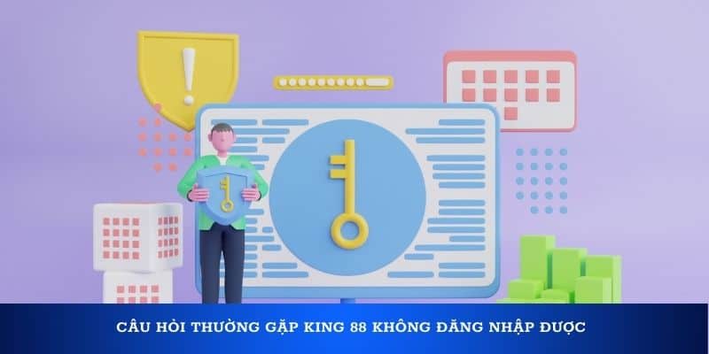 Câu hỏi thường gặp King 88 không đăng nhập được