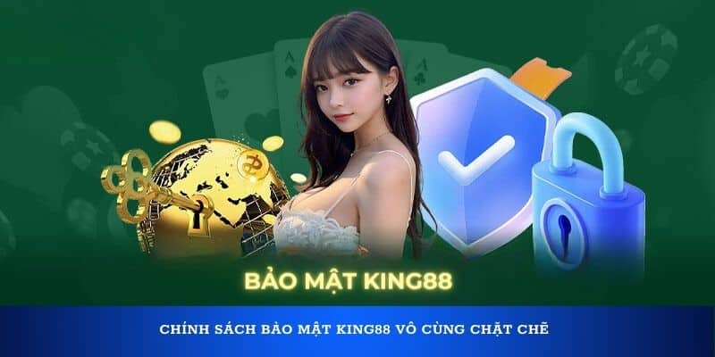 Chính sách bảo mật KING88 vô cùng chặt chẽ