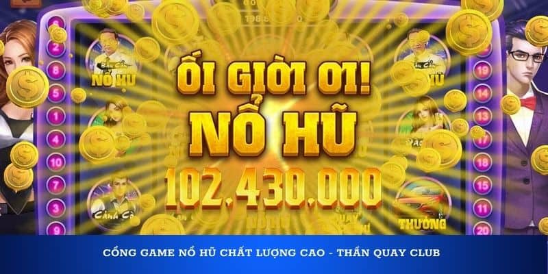 Cổng Game nổ hũ chất lượng cao -  Thần Quay Club