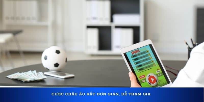 Cược châu Âu rất đơn giản, dễ tham gia