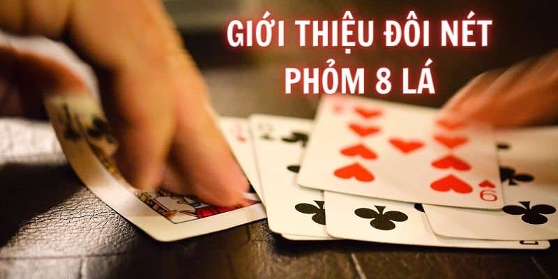 Giới thiệu chung về cách chơi game Phỏm 8 lá 