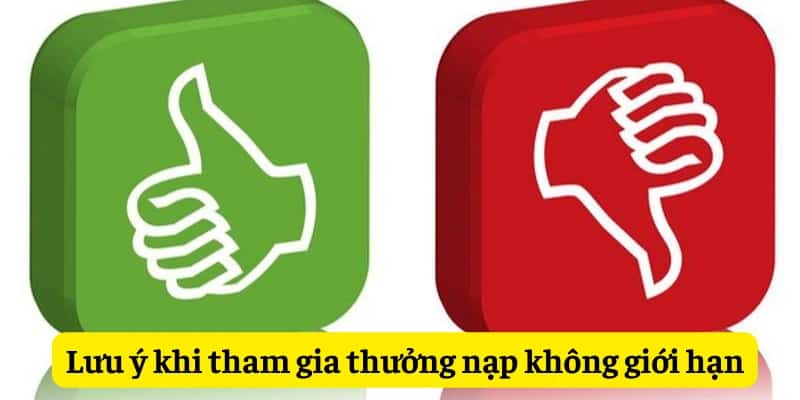 Lưu ý gì khi tham gia thưởng nạp không giới hạn