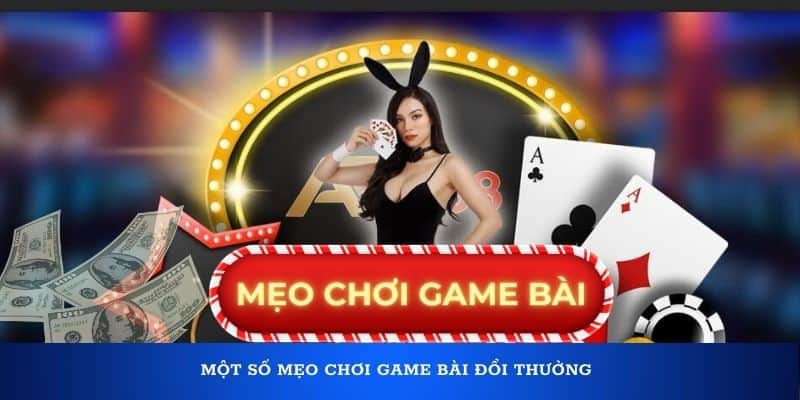 Một số mẹo chơi game bài đổi thưởng