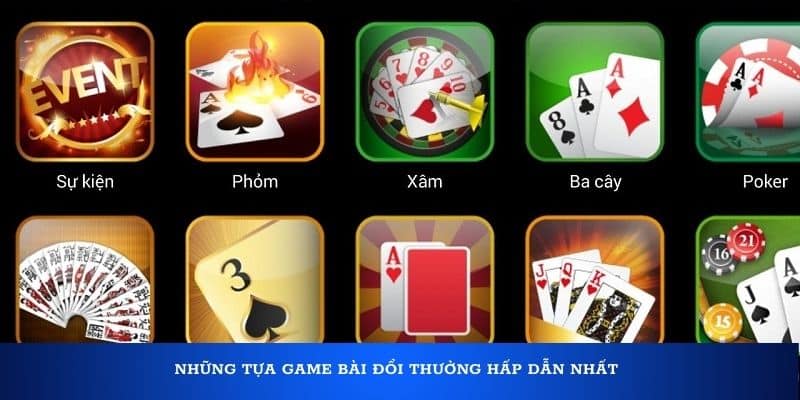 Những tựa game bài đổi thưởng hấp dẫn nhất