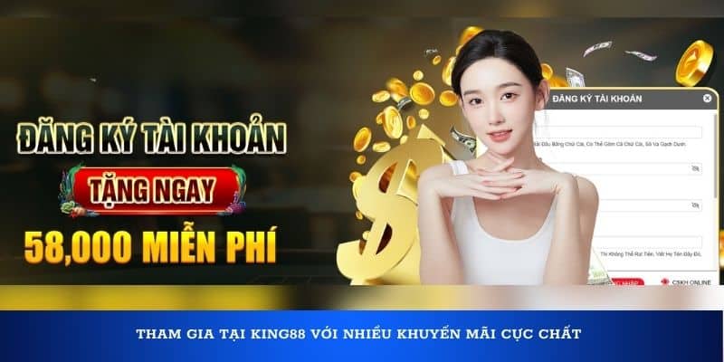 Tham gia tại King88 với nhiều khuyến mãi cực chất