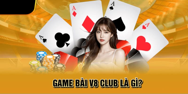 Game bài V8 Club là gì?