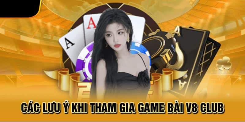 Một số lưu ý quan trọng khi tham gia cổng game bài V8 Club