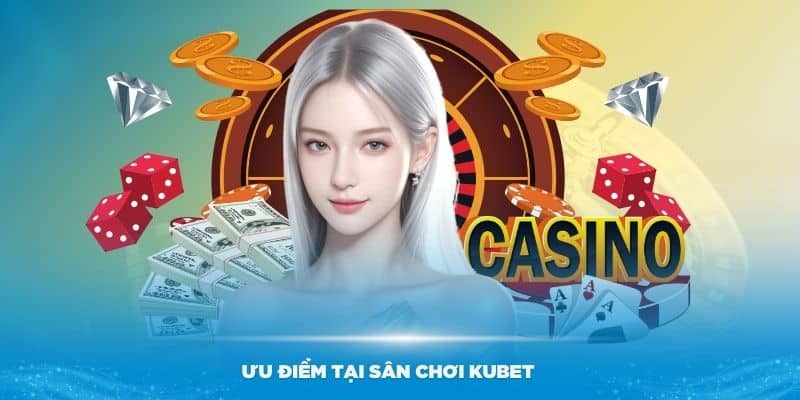 Khám phá nhiều ưu điểm tại sân chơi KUBET